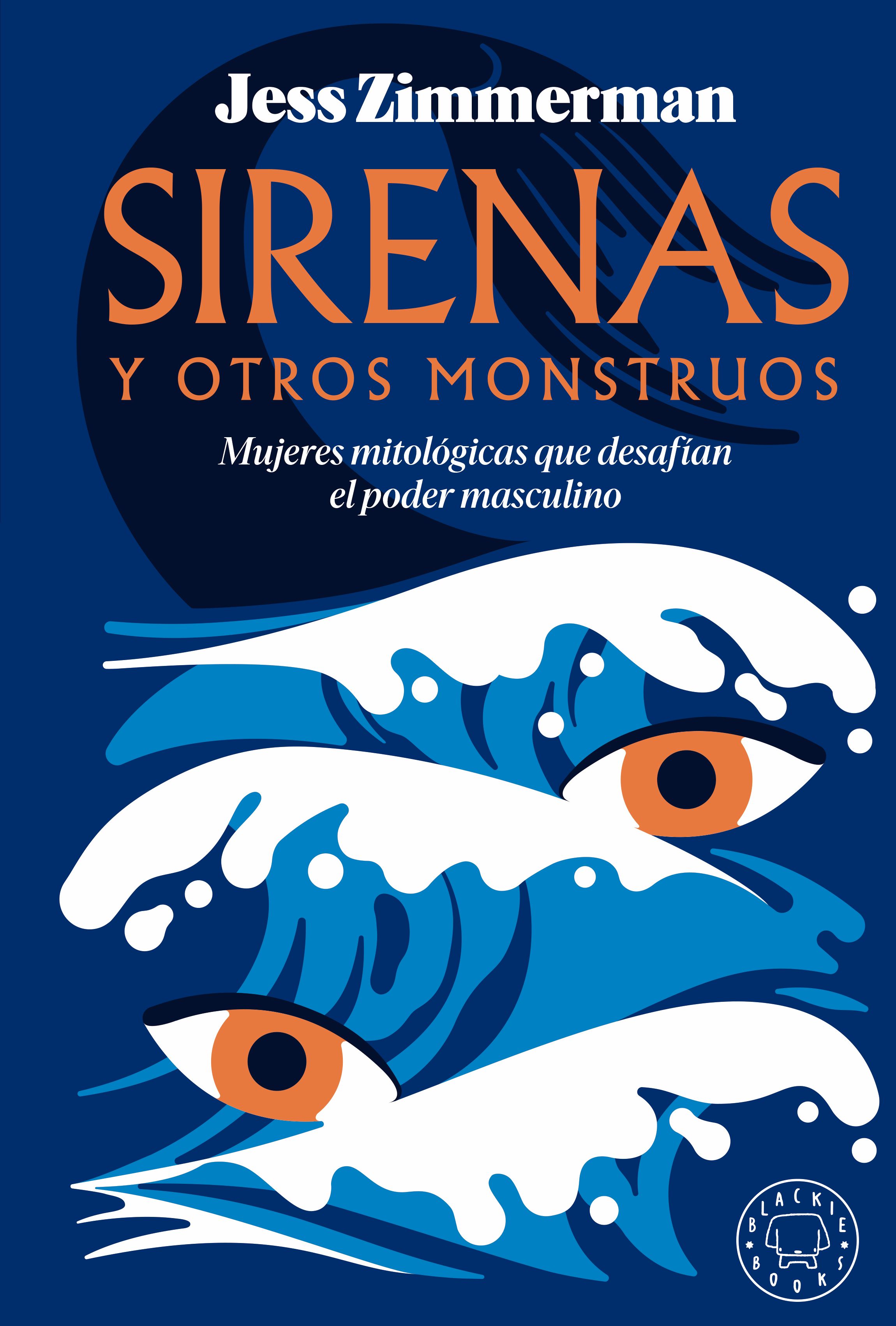 SIRENAS Y OTROS MONSTRUOS. MUJERES MITOLÓGICAS QUE DESAFÍAN EL PODER MASCULINO