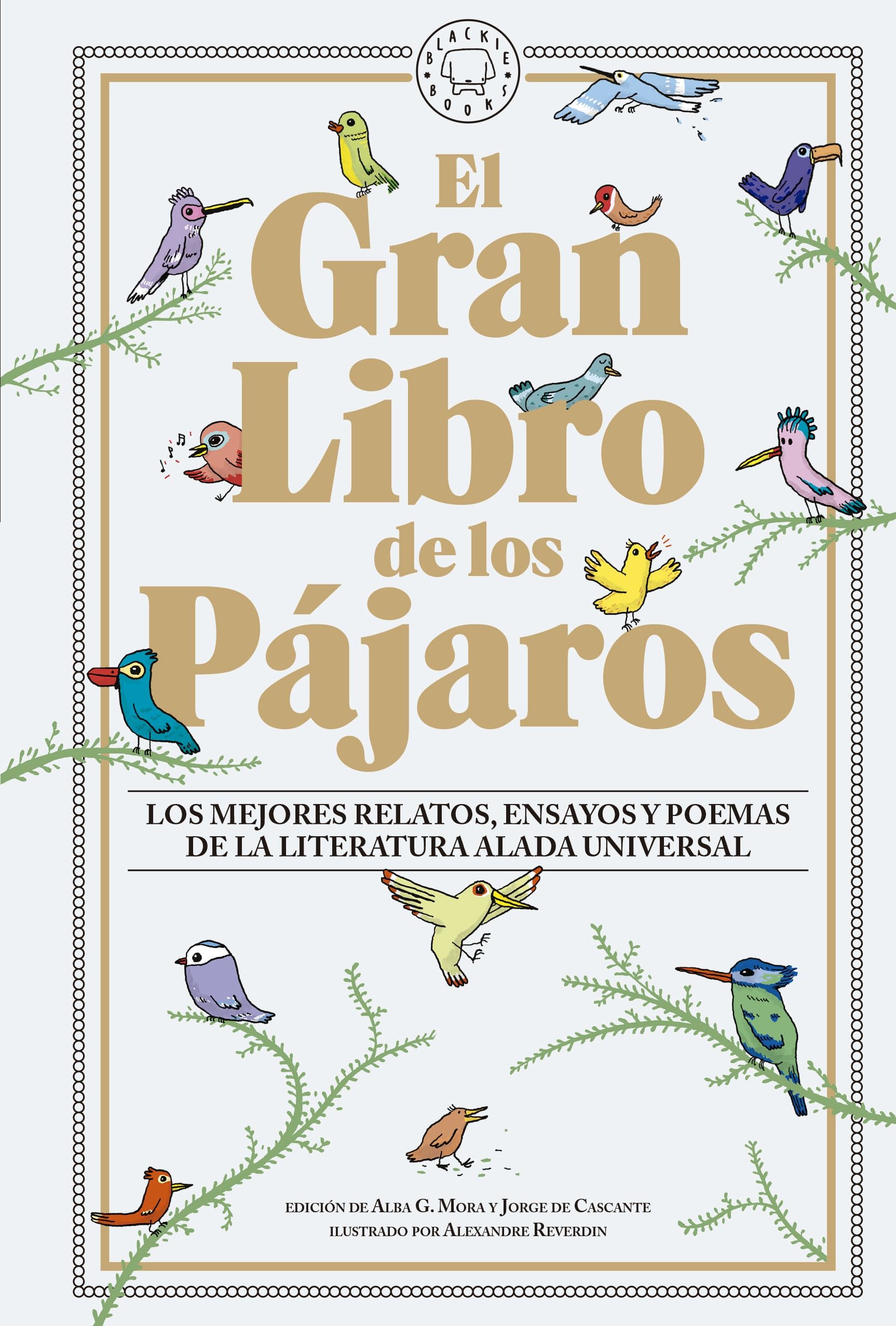 EL GRAN LIBRO DE LOS PÁJAROS. LOS MEJORES RELATOS, ENSAYOS Y POEMAS DE LA LITERATURA ALADA UNIVERSAL