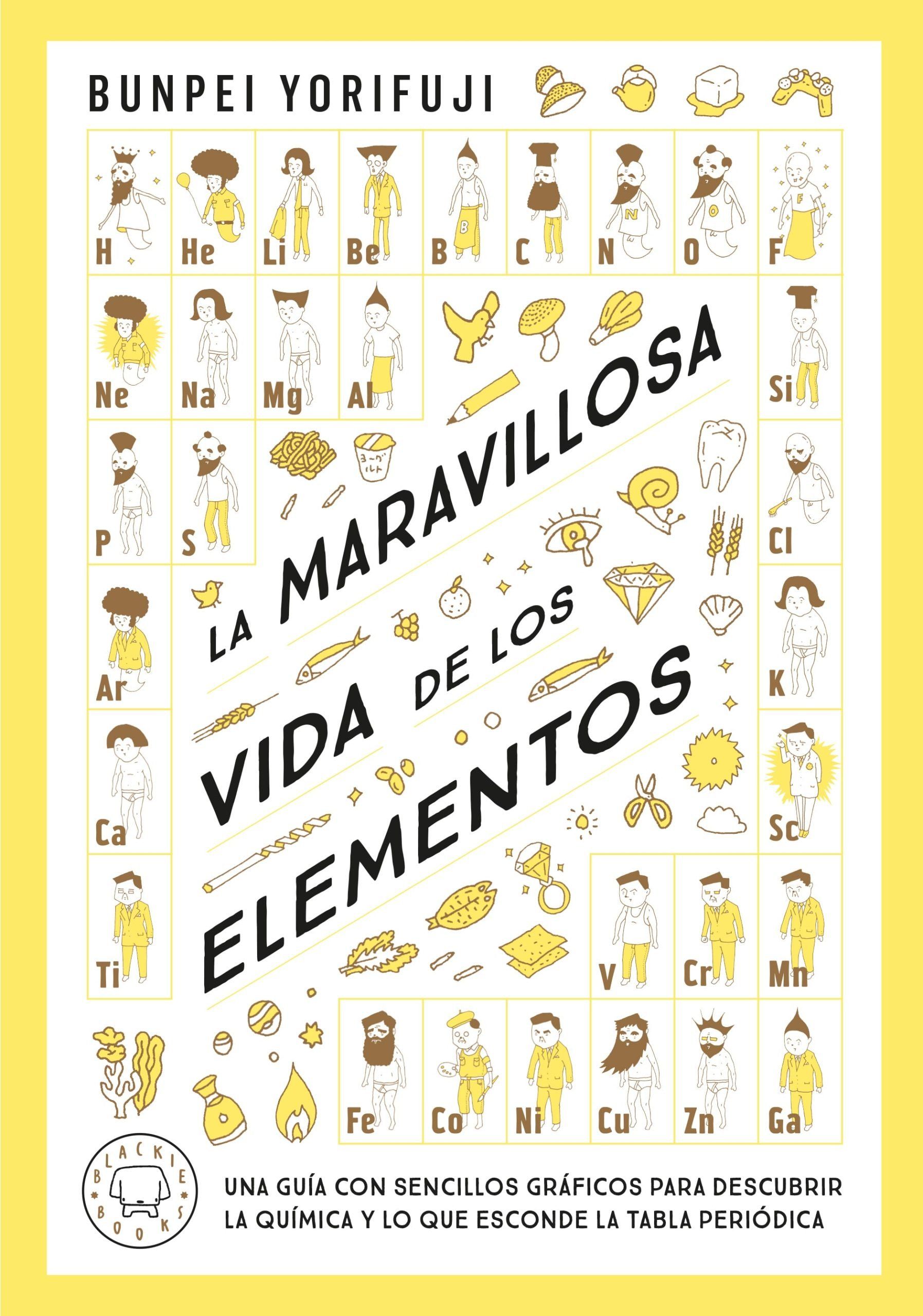 LA MARAVILLOSA VIDA DE LOS ELEMENTOS. UNA GUÍA CON SENCILLOS GRÁFICOS PARA DESCUBRIR LA QUÍMICA Y LO QUE ESCONDE LA TA