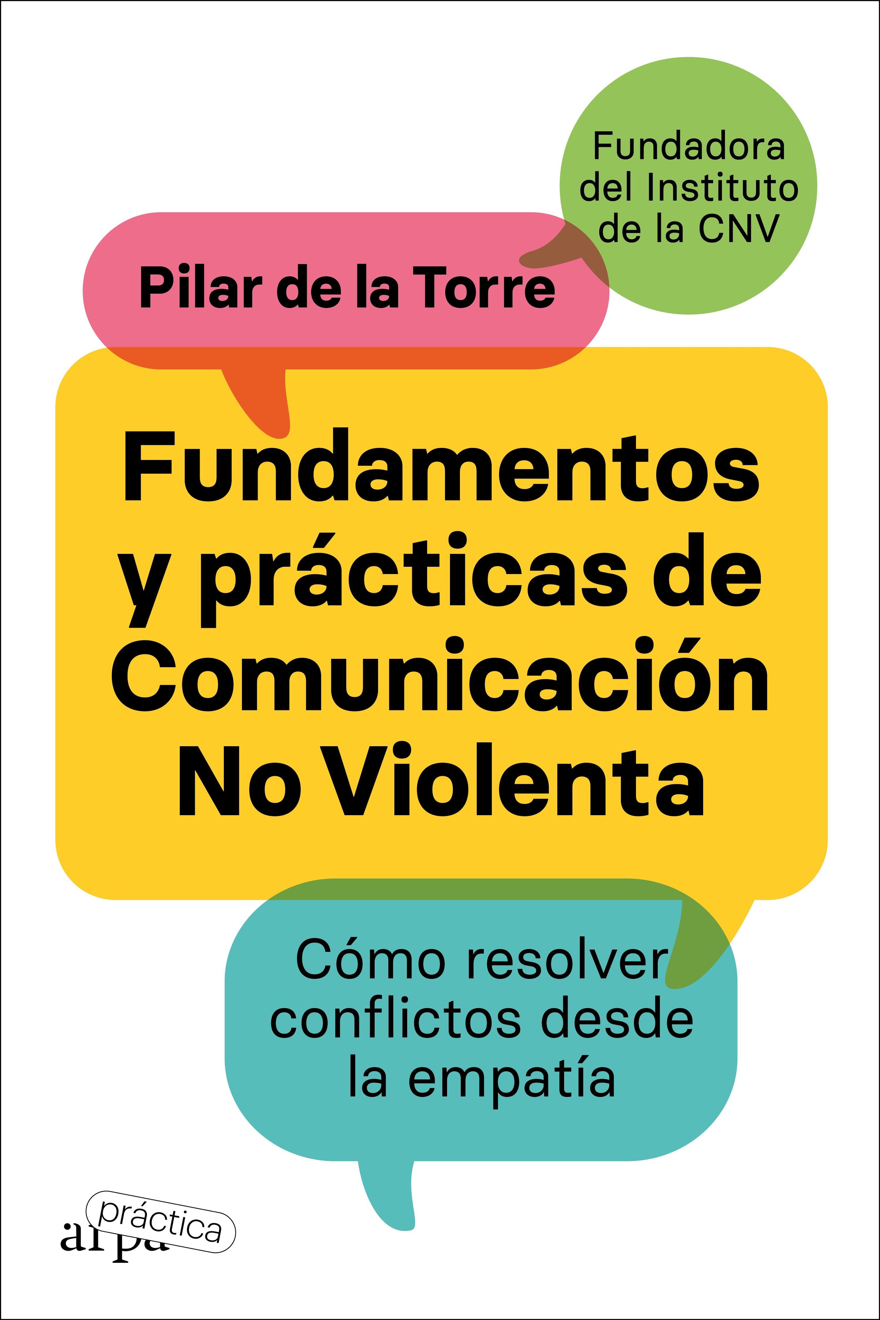 FUNDAMENTOS Y PRÁCTICAS DE COMUNICACIÓN NO VIOLENTA. CÓMO RESOLVER CONFLICTOS DESDE LA EMPATÍA