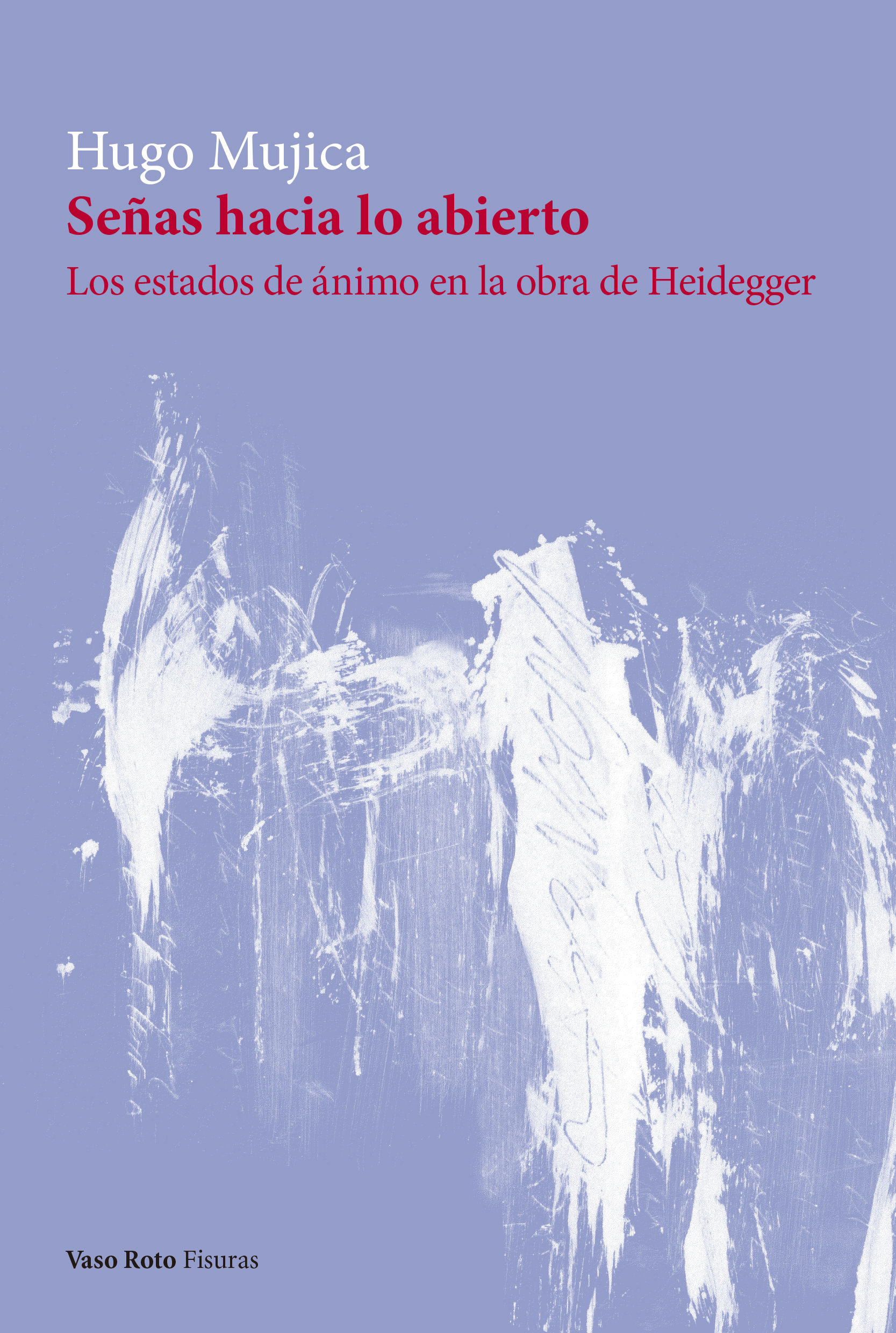 SEÑAS HACIA LO ABIERTO. LOS ESTADOS DE ÁNIMO EN LA OBRA DE HEIDEGGER