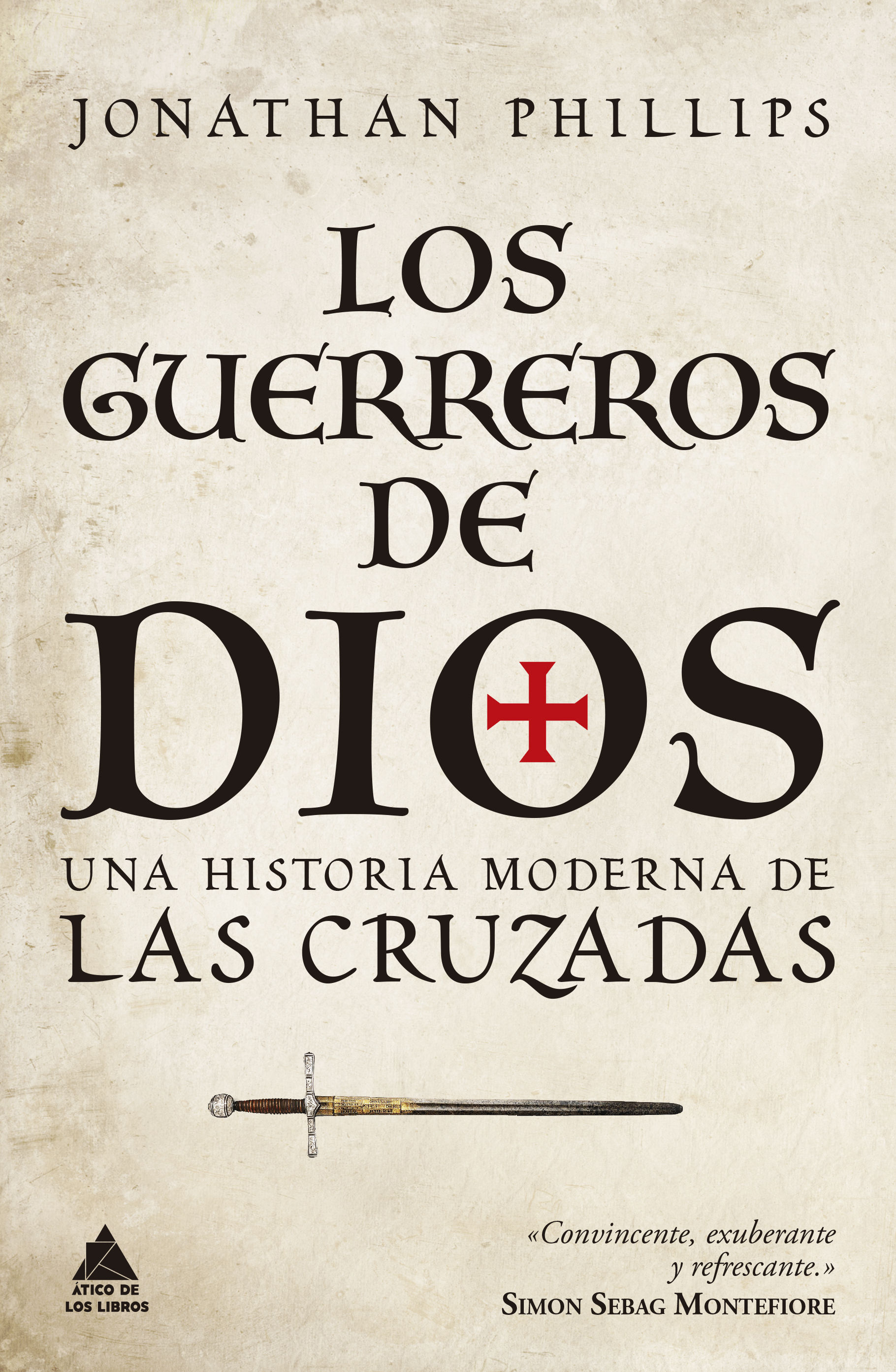 LOS GUERREROS DE DIOS. UNA HISTORIA MODERNA DE LAS CRUZADAS