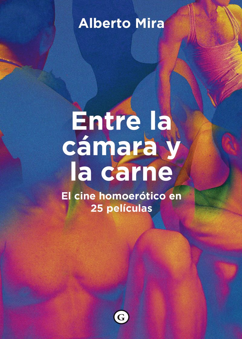 ENTRE LA CÁMARA Y LA CARNE. EL HOMOEROTISMO EN 25 PELÍCULAS