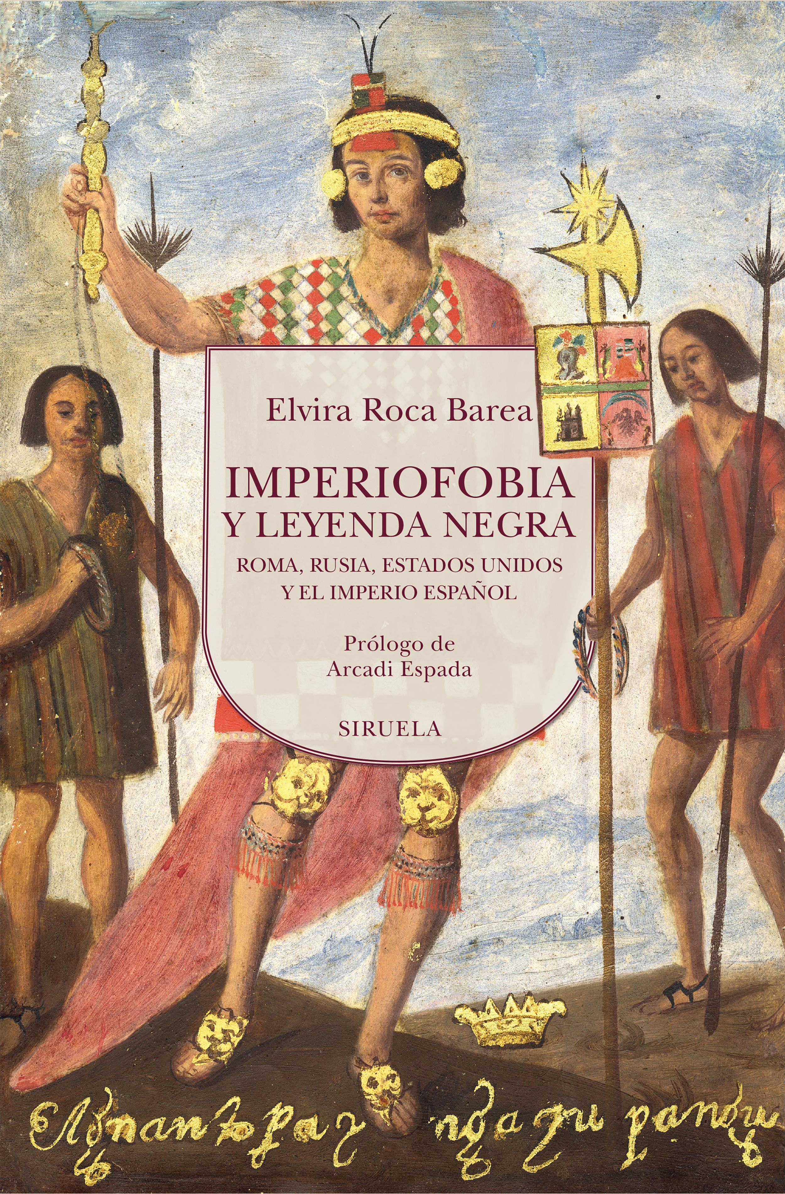 IMPERIOFOBIA Y LEYENDA NEGRA. ROMA, RUSIA, ESTADOS UNIDOS Y EL IMPERIO ESPAÑOL