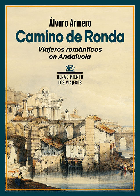 CAMINO DE RONDA. VIAJEROS ROMÁNTICOS EN ANDALUCÍA