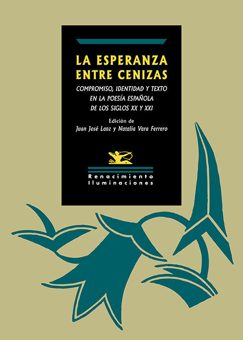 LA ESPERANZA ENTRE CENIZAS. COMPROMISO, IDENTIDAD Y TEXTO EN LA POESÍA ESPAÑOLA DE LOS SIGLOS XX Y XXI