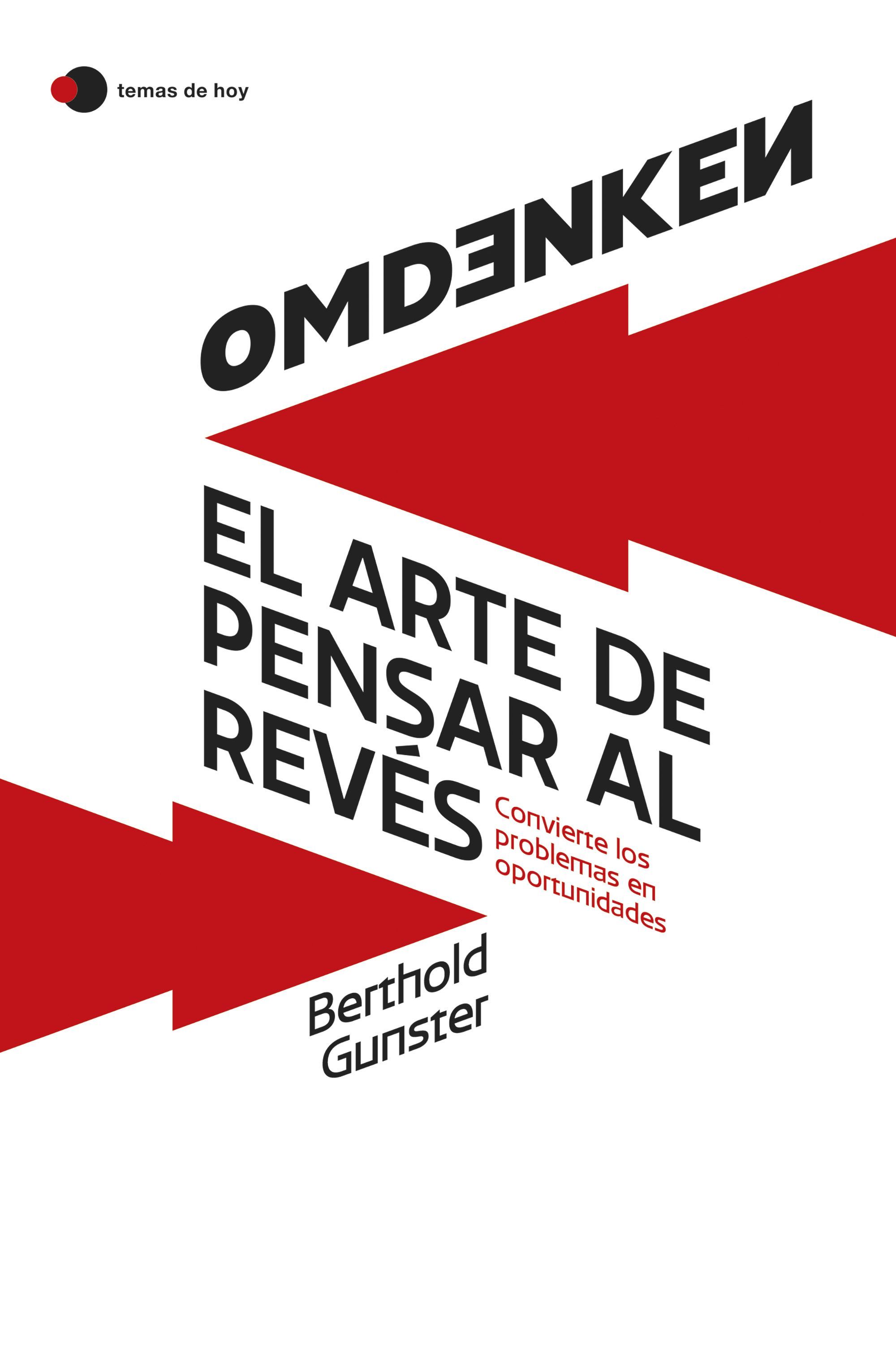 OMDENKEN: EL ARTE DE PENSAR AL REVÉS. CONVIERTE LOS PROBLEMAS EN OPORTUNIDADES