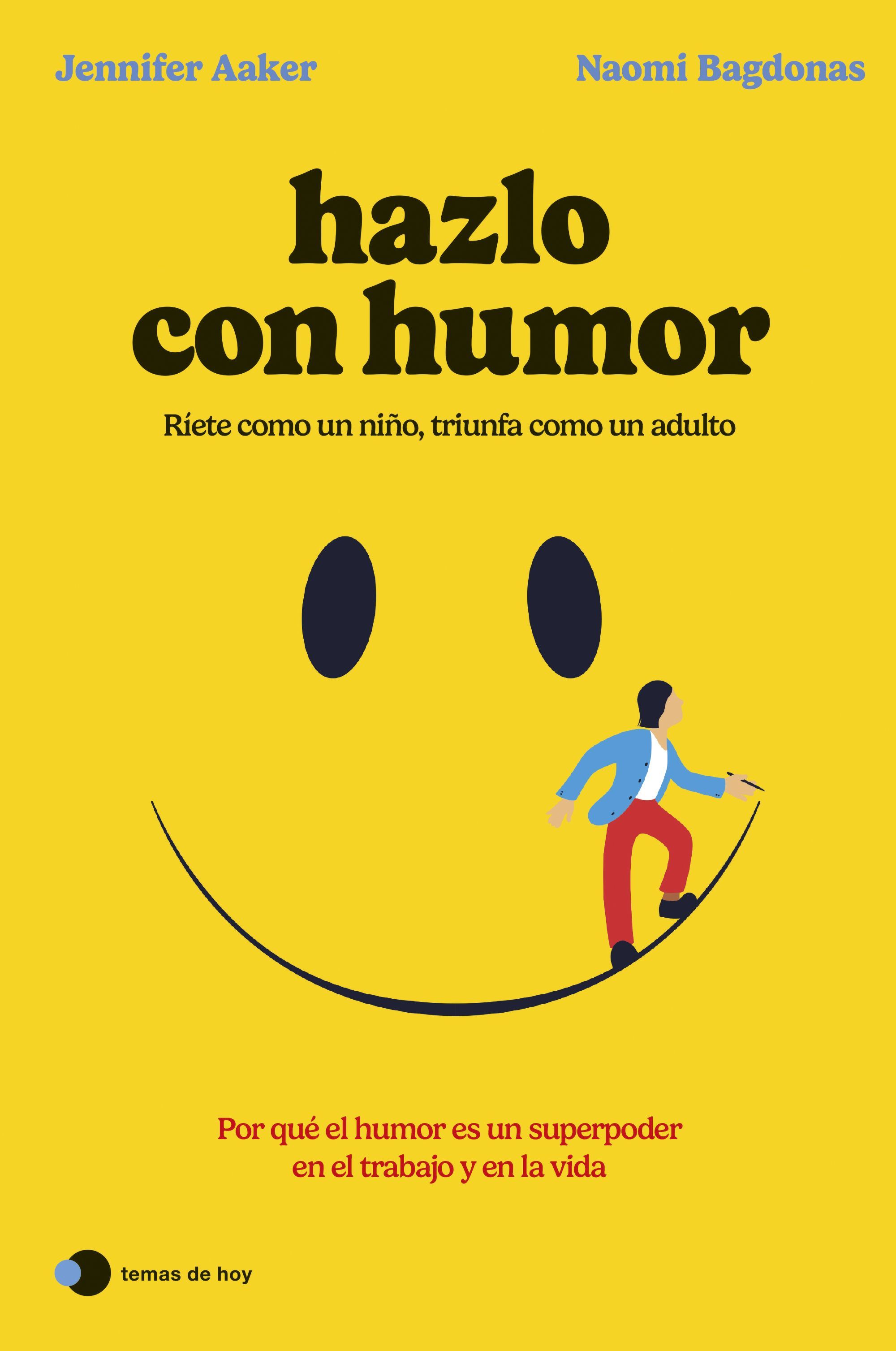 HAZLO CON HUMOR. POR QUÉ EL HUMOR ES UN SUPERPODER EN EL TRABAJO Y EN LA VIDA