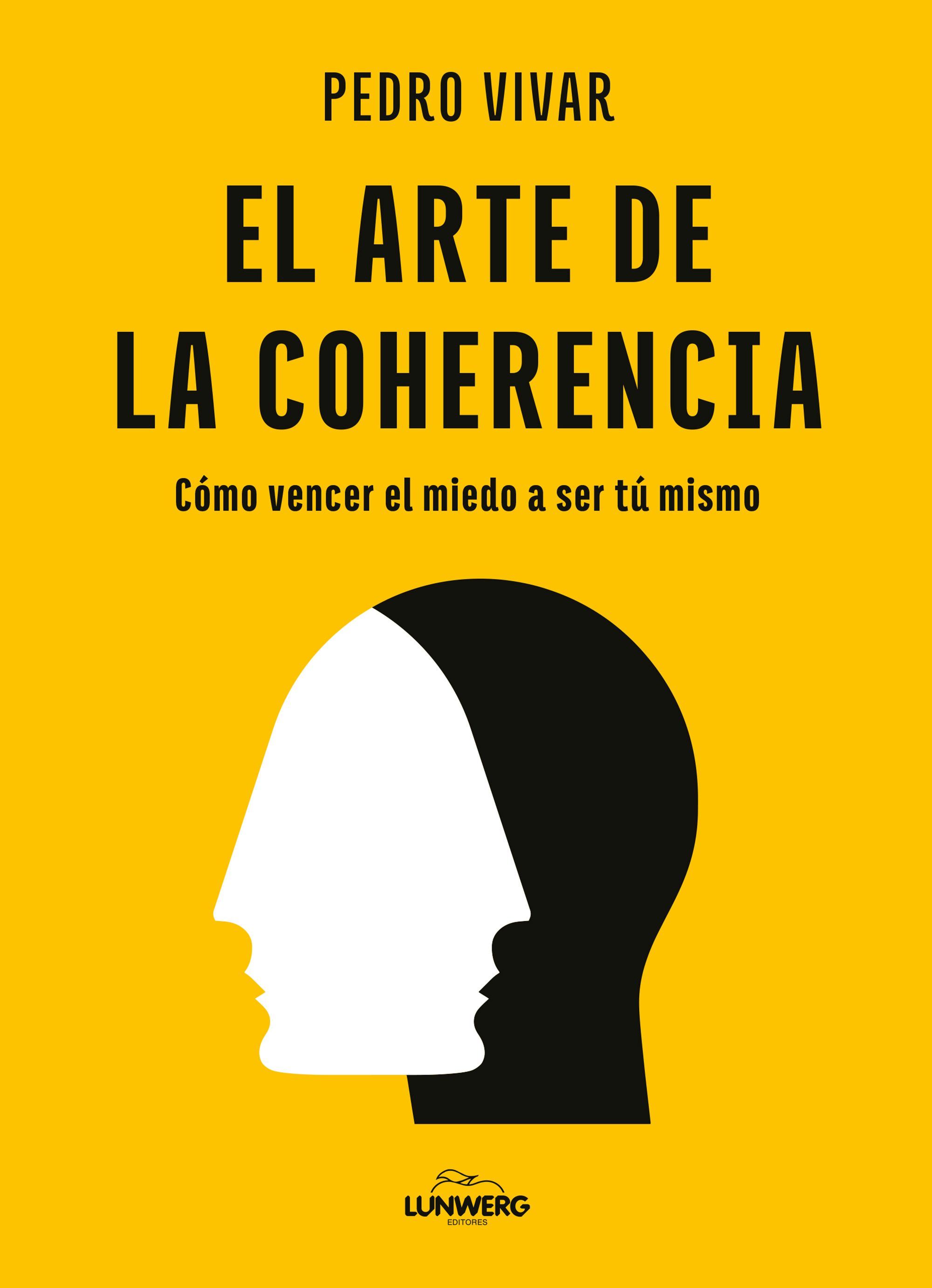 EL ARTE DE LA COHERENCIA. CÓMO VENCER EL MIEDO A SER TÚ MISMO