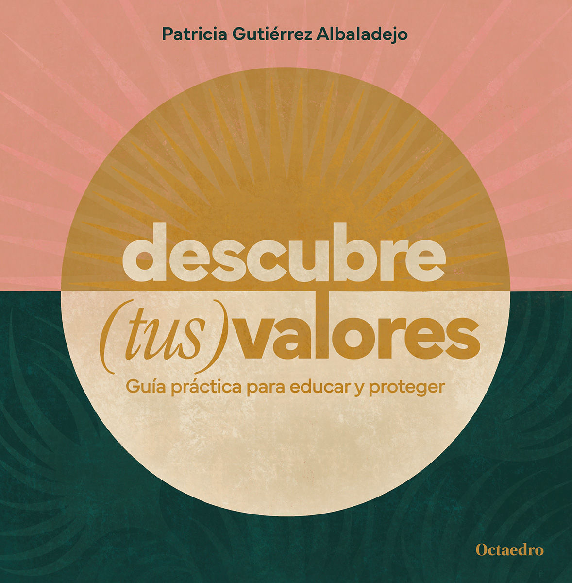 DESCUBRE (TUS) VALORES. GUÍA PRÁCTICA PARA EDUCAR Y PROTEGER