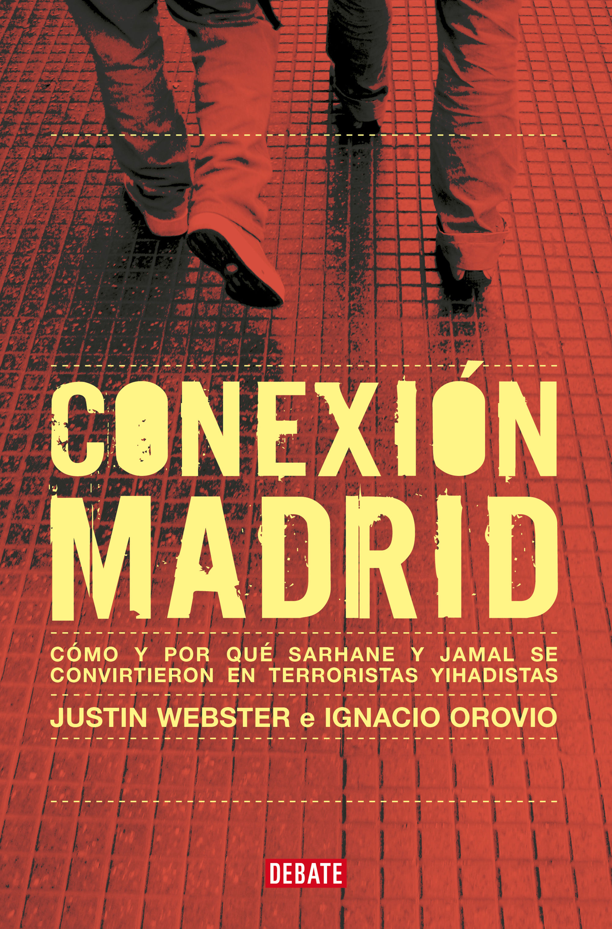 CONEXIÓN MADRID. CÓMO Y POR QUÉ SARHANE Y JAMAL SE CONVIRTIERON EN TERRORISTAS YIHADISTAS