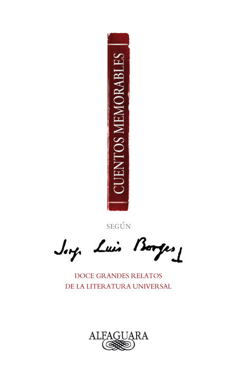 CUENTOS MEMORABLES SEGÚN JORGE LUIS BORGES. DOCE GRANDES RELATOS DE LA LITERATURA UNIVERSAL