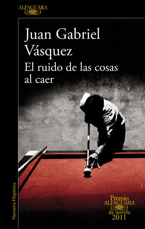 EL RUIDO DE LAS COSAS AL CAER. PREMIO ALFAGUARA DE NOVELA 2011