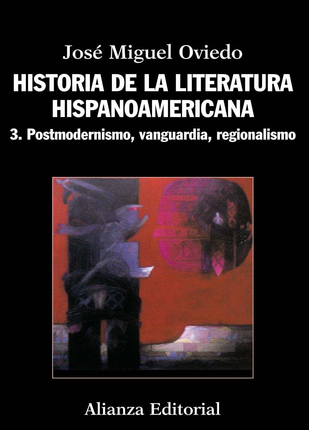 HISTORIA DE LA LITERATURA HISPANOAMERICANA. 3. POSTMODERNISMO, VANGUARDIA, REGIONALISMO