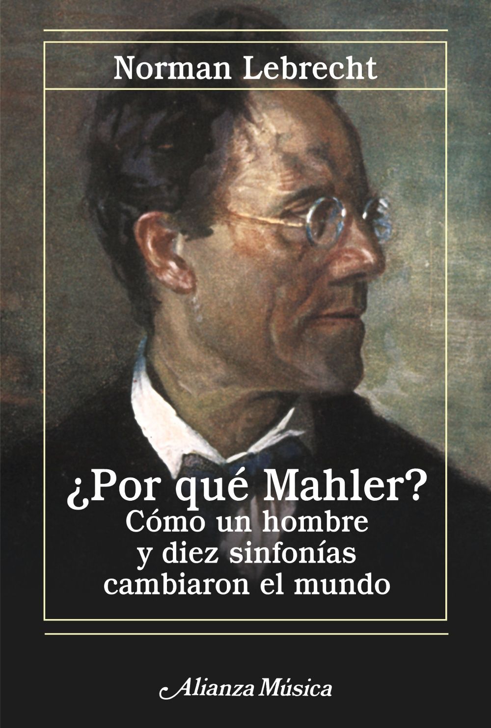 ¿POR QUÉ MAHLER?. CÓMO UN HOMBRE Y DIEZ SINFONÍAS CAMBIARON EL MUNDO