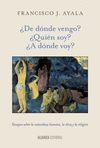 ¿DE DÓNDE VENGO? ¿QUIÉN SOY? ¿A DÓNDE VOY?. ENSAYOS SOBRE LA NATURALEZA HUMANA, LA ÉTICA Y LA RELIGIÓN