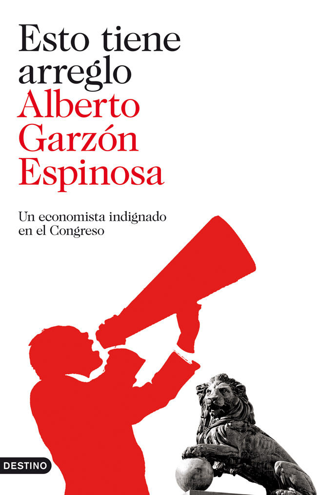 ESTO TIENE ARREGLO. UN ECONOMISTA INDIGNADO EN EL CONGRESO