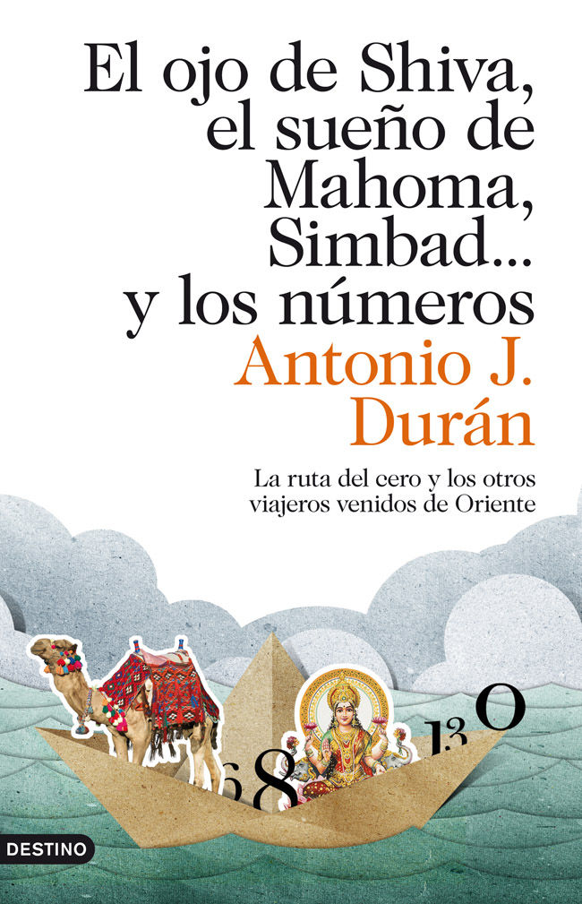 EL OJO DE SHIVA, EL SUEÑO DE MAHOMA, SIMBAD... Y LOS NÚMEROS. LA RUTA DEL CERO Y LOS OTROS VIAJEROS VENIDOS DE ORIENTE