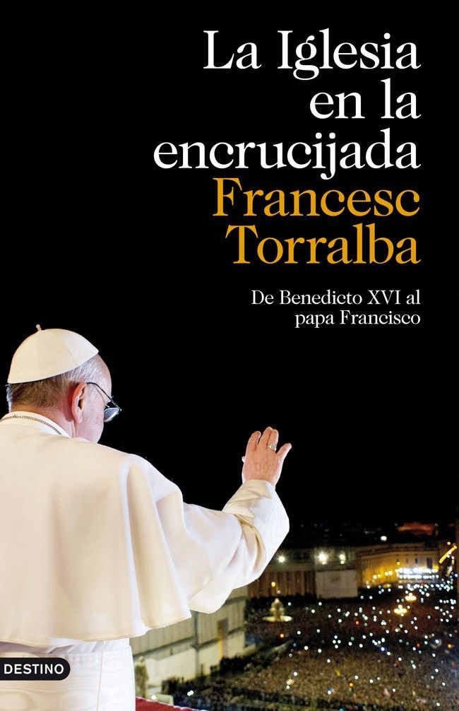 LA IGLESIA EN LA ENCRUCIJADA. DE BENEDICTO XVI AL PAPA FRANCISCO