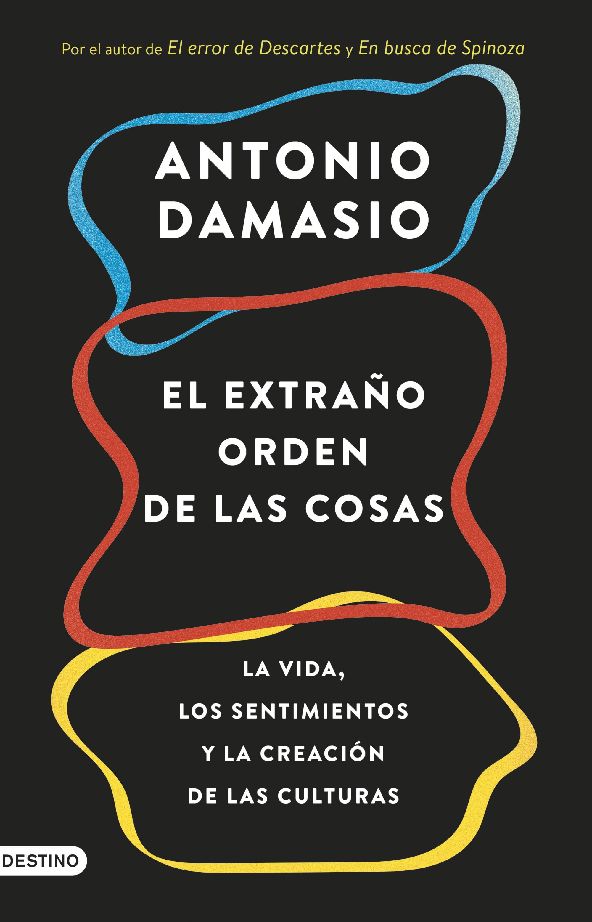 EL EXTRAÑO ORDEN DE LAS COSAS. LA VIDA, LOS SENTIMIENTOS Y LA CREACIÓN DE LAS CULTURAS