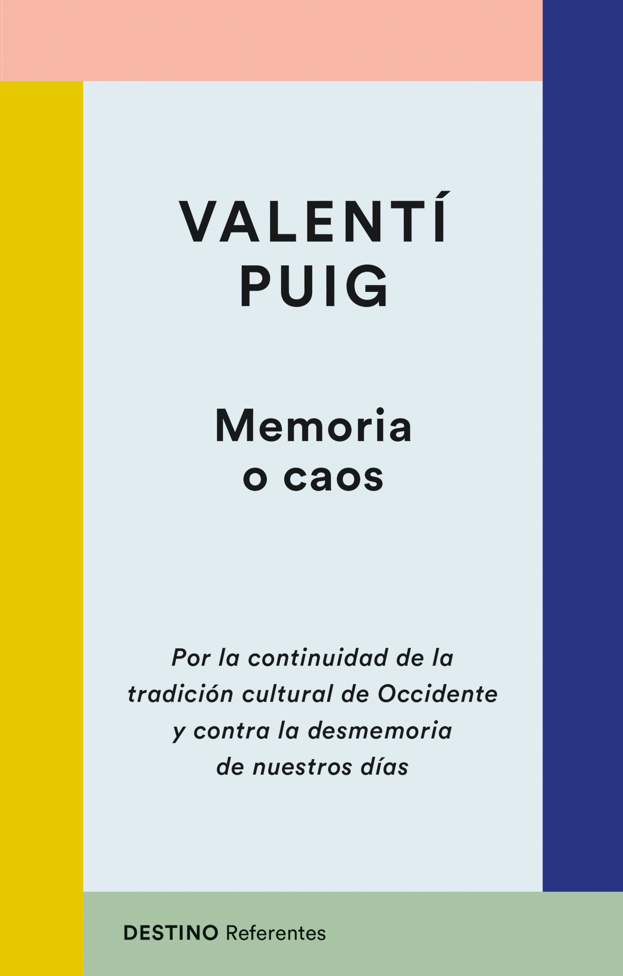 MEMORIA O CAOS. POR LA CONTINUIDAD DE LA TRADICIÓN CULTURAL DE OCCIDENTE Y CONTRA LA DESMEMORIA DE NUESTROS DÍAS