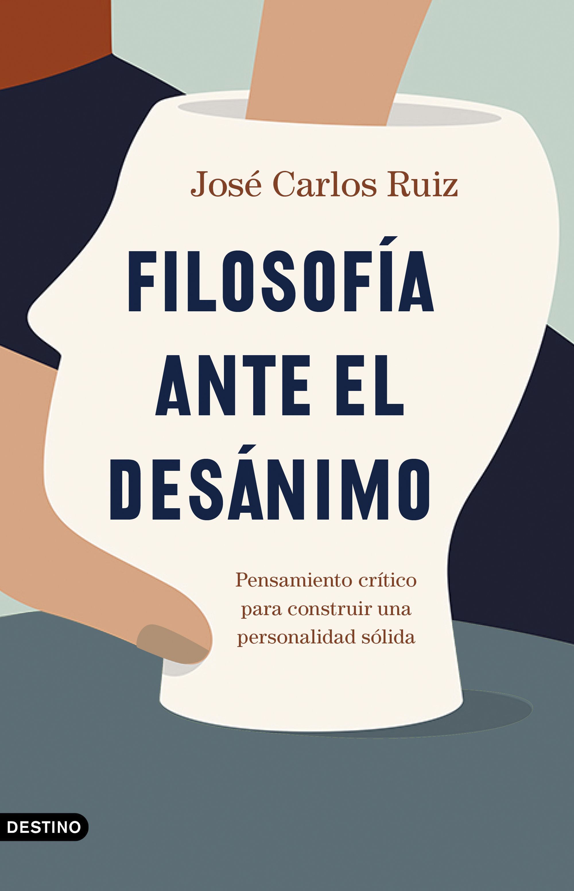 FILOSOFÍA ANTE EL DESÁNIMO. PENSAMIENTO CRÍTICO PARA CONSTRUIR UNA PERSONALIDAD SÓLIDA