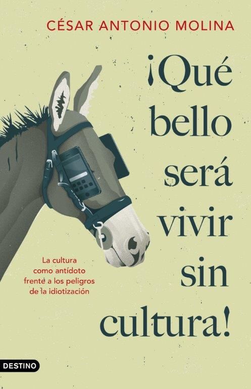 ¡QUÉ BELLO SERÁ VIVIR SIN CULTURA!. LA CULTURA COMO ANTÍDOTO FRENTE A LOS PELIGROS DE LA IDIOTIZACIÓN