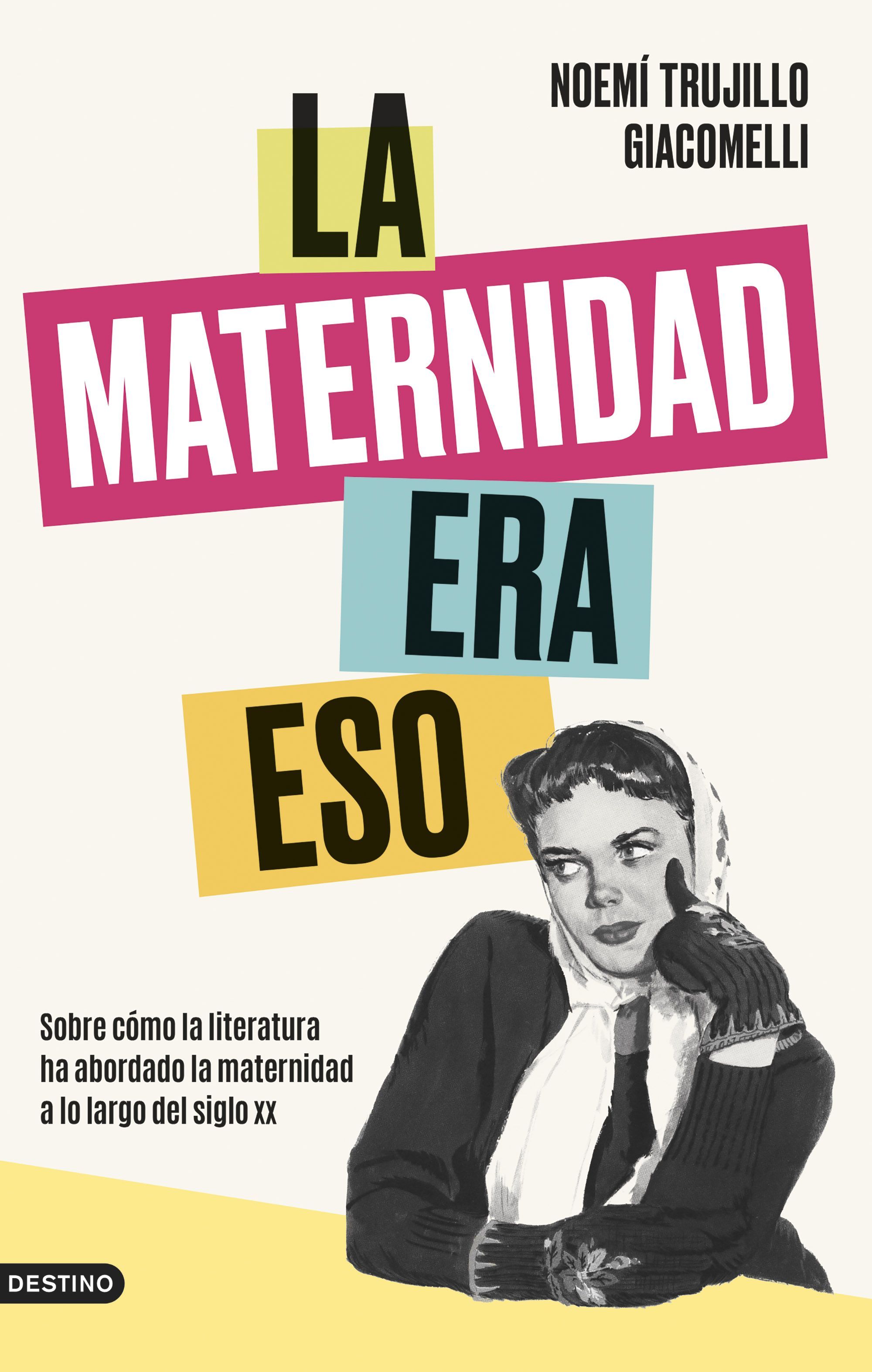 LA MATERNIDAD ERA ESO. SOBRE CÓMO LA LITERATURA HA ABORDADO LA MATERNIDAD A LO LARGO DEL SIGLO XX