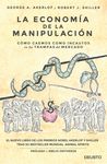 LA ECONOMÍA DE LA MANIPULACIÓN. CÓMO CAEMOS COMO INCAUTOS EN LAS TRAMPAS DEL MERCADO