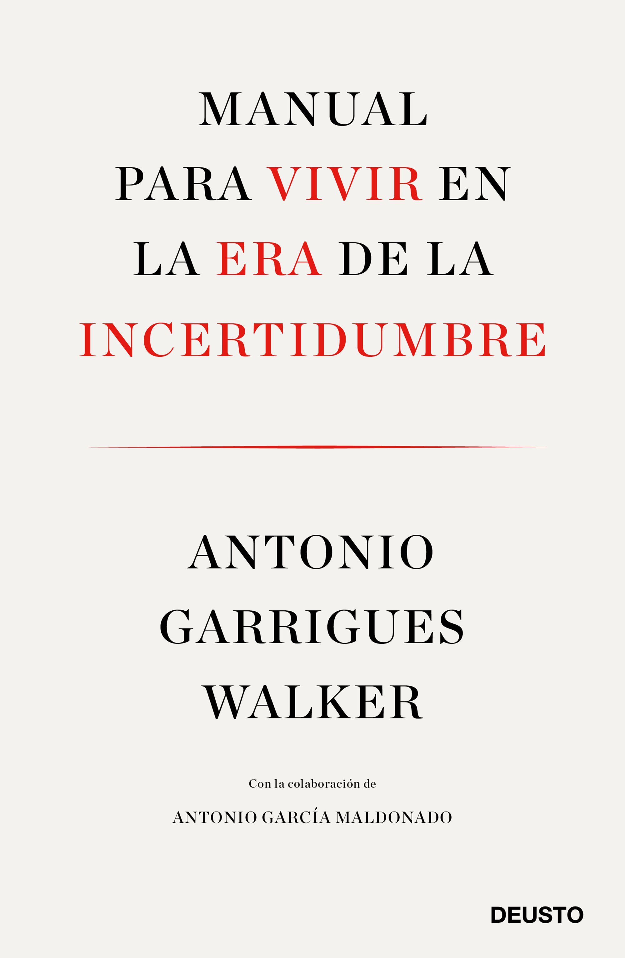 MANUAL PARA VIVIR EN LA ERA DE LA INCERTIDUMBRE. CON LA COLABORACIÓN DE ANTONIO GARCÍA MALDONADO