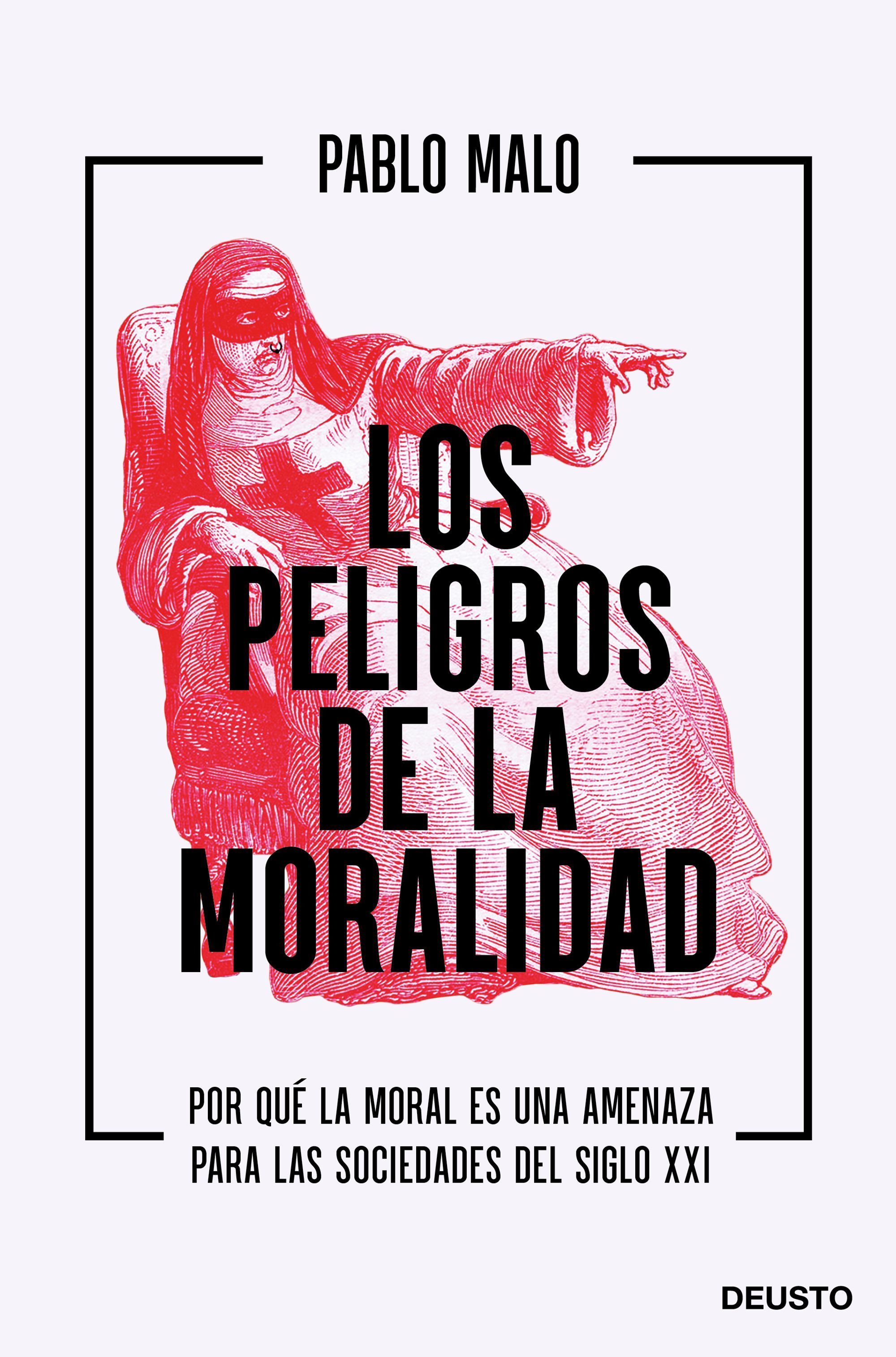 LOS PELIGROS DE LA MORALIDAD. POR QUÉ LA MORAL ES UNA AMENAZA PARA LAS SOCIEDADES DEL SIGLO XXI