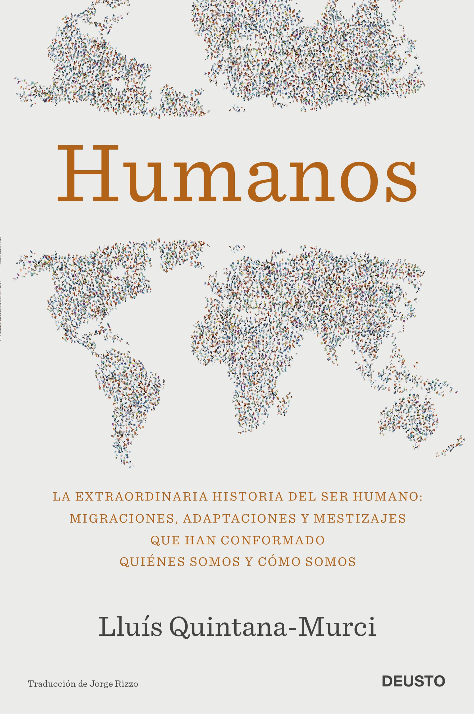 HUMANOS. LA EXTRAORDINARIA HISTORIA DEL SER HUMANO: MIGRACIONES, ADAPTACIONES Y MESTIZAJE