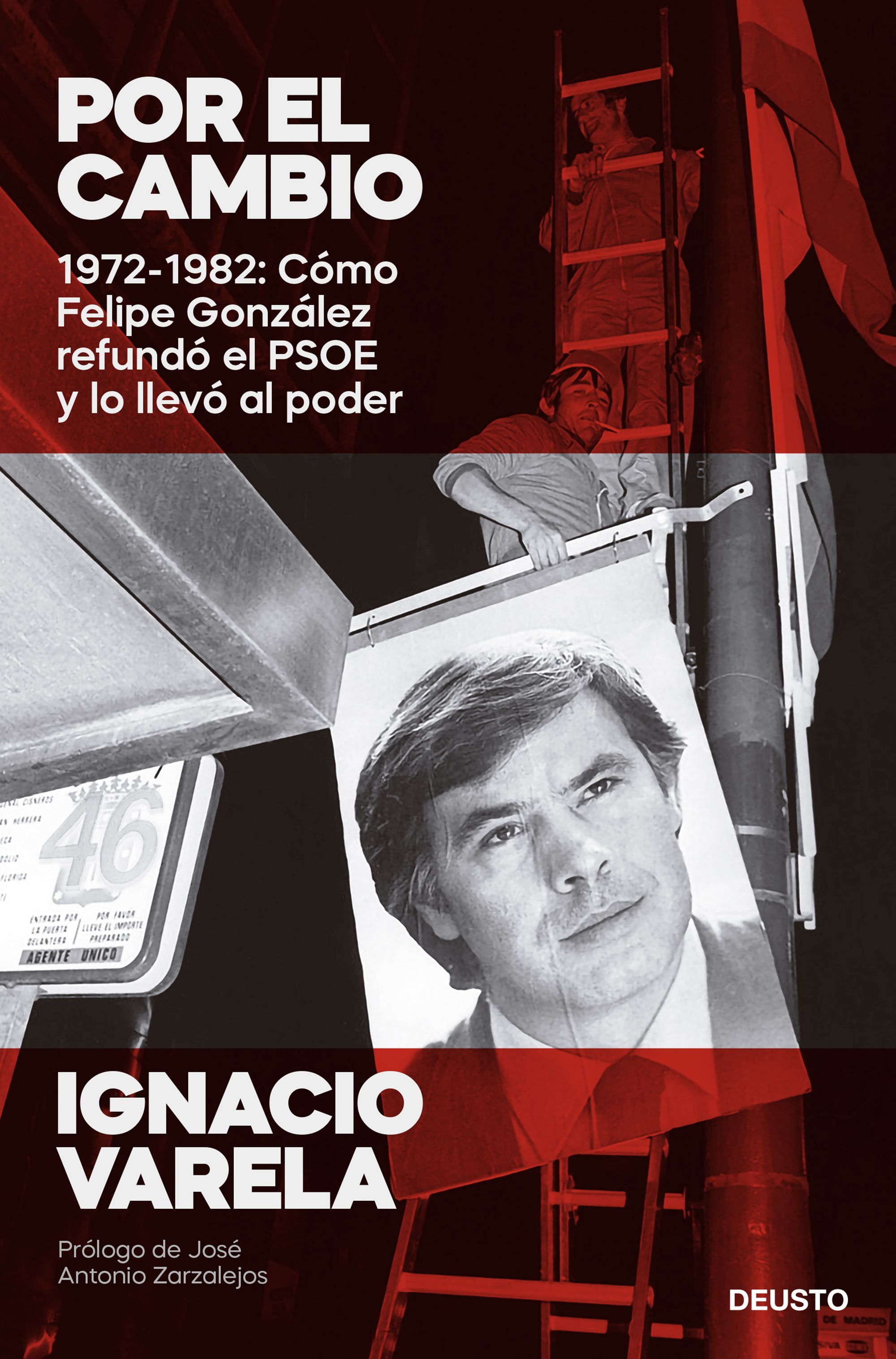 POR EL CAMBIO. 1972-1982: CÓMO FELIPE GONZÁLEZ REFUNDÓ EL PSOE Y LO LLEVÓ AL PODER