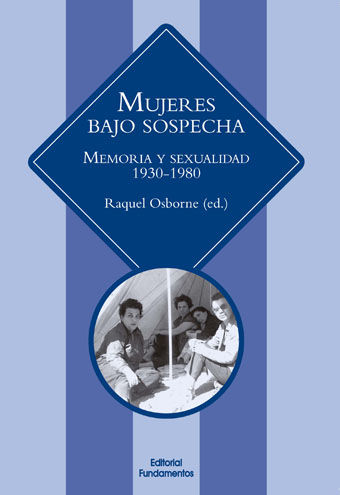 MUJERES BAJO SOSPECHA. MEMORIA Y SEXUALIDAD 1930-1980