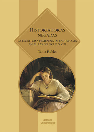 HISTORIADORAS NEGADAS. LA ESCRITURA FEMENINA DE LA HISTORIA EN EL LARGO SIGLO XVIII