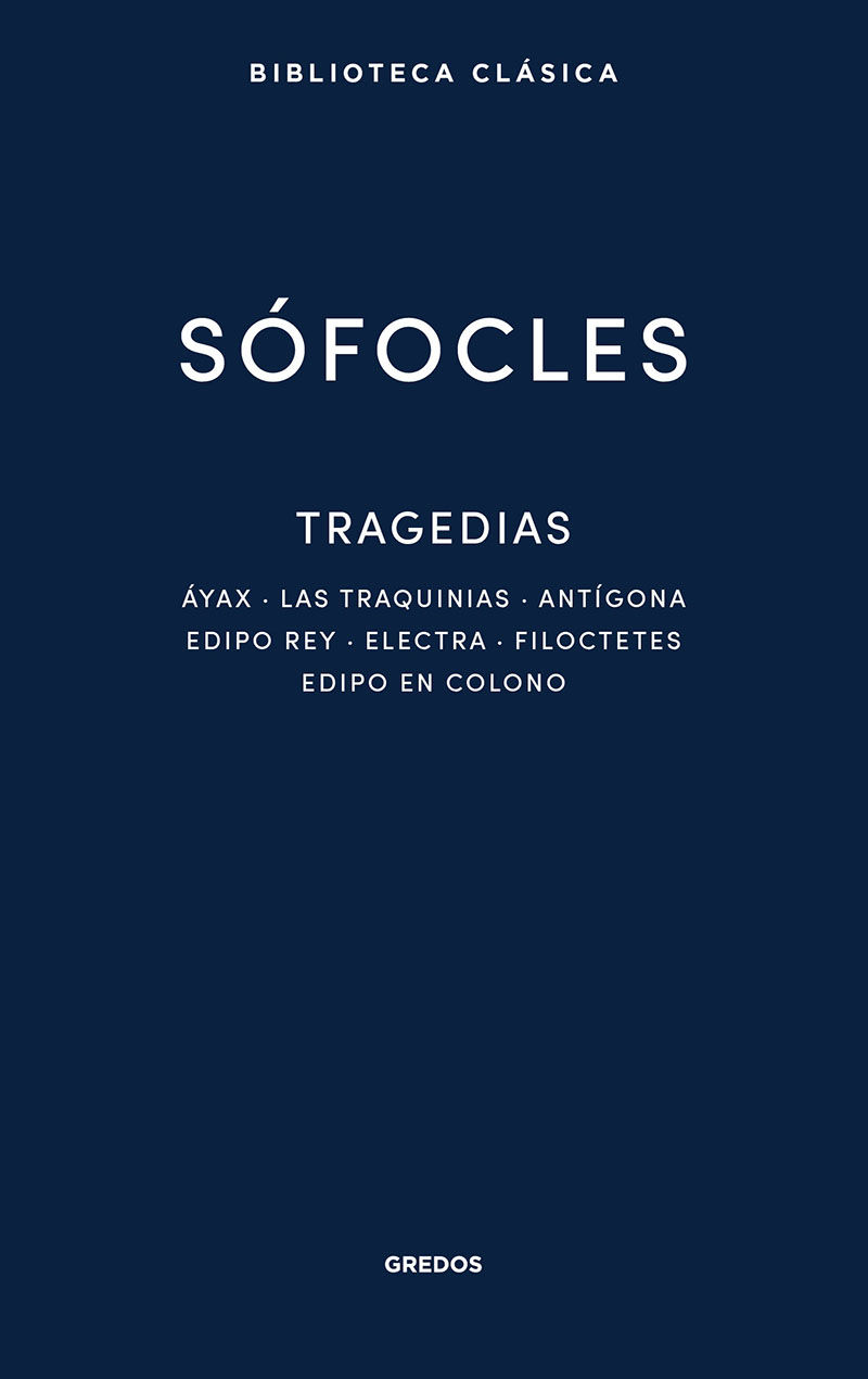 TRAGEDIAS. ÁYAX, LAS TRAQUINIAS, ANTÍGONA, EDIPO REY, ELECTRA, FILOCTETES, EDIPO EN COLONO