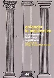 ENTENDER LA ARQUITECTURA. SUS ELEMENTOS, HISTORIA Y SIGNIFICADO