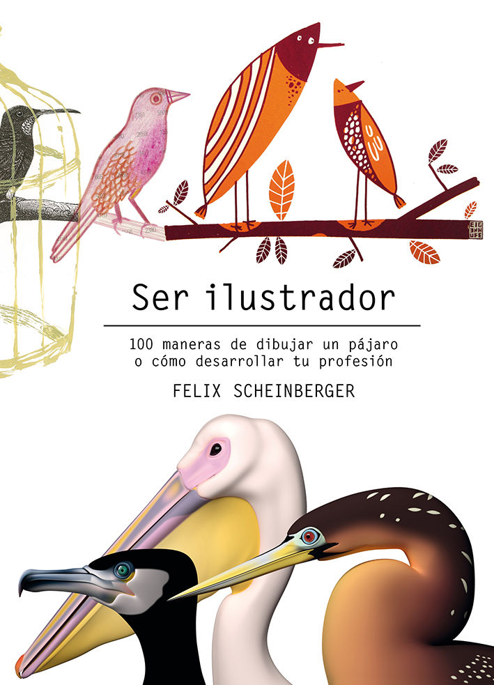 SER ILUSTRADOR. 100 MANERAS DE DIBUJAR UN PÁJARO O CÓMO DESARROLLAR TU PROFESIÓN