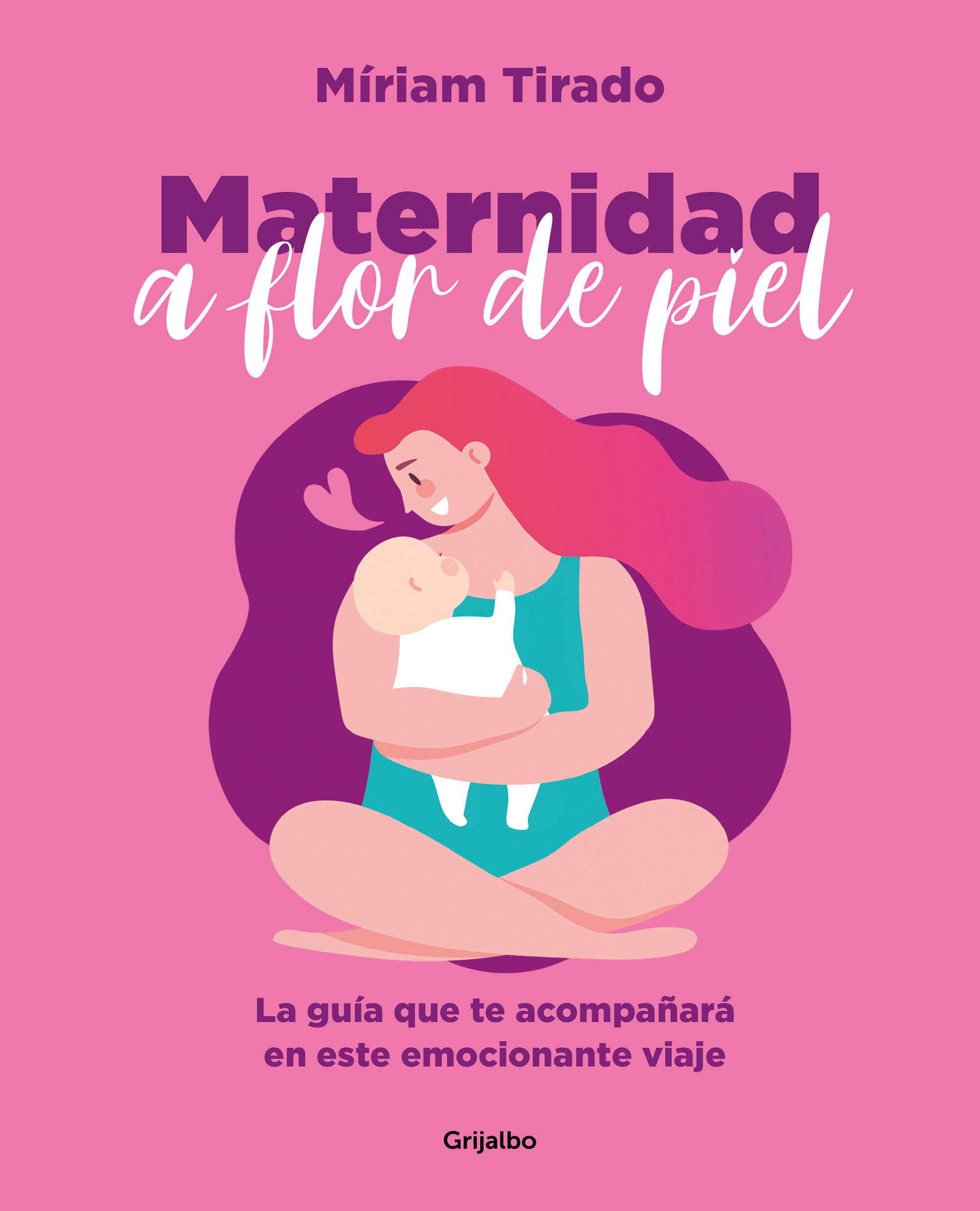 MATERNIDAD A FLOR DE PIEL. LA GRAN AVENTURA DE TU VIDA