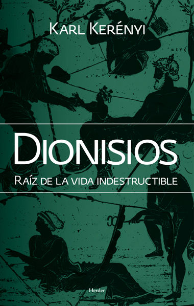 DIONISIOS. RAÍZ DE LA VIDA INDESTRUCTIBLE