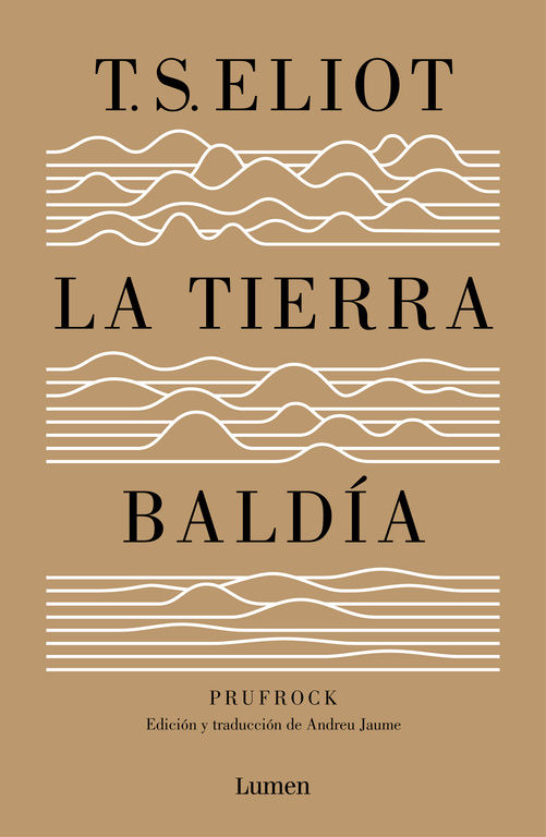 LA TIERRA BALDÍA (Y PRUFROCK Y OTRAS OBSERVACIONES). EDICIÓN Y TRADUCCIÓN DE ANDREU JAUME