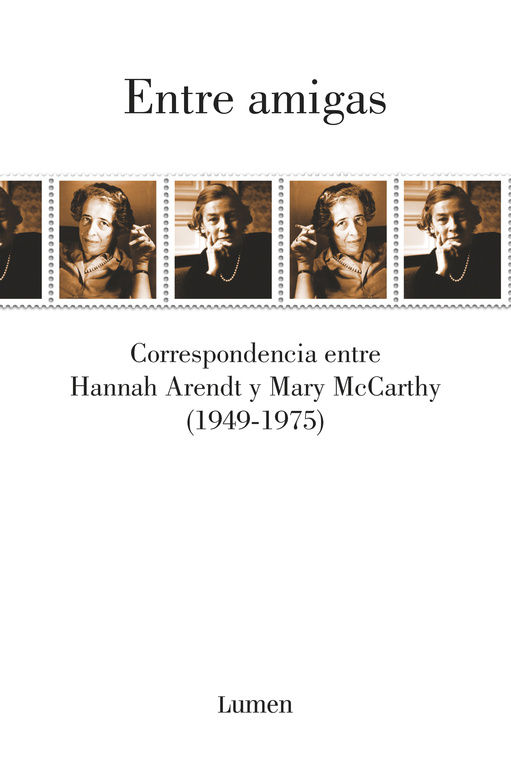 ENTRE AMIGAS. CORRESPONDENCIA ENTRE HANNAH ARENDT Y MARY MCCARTHY 1949-1975