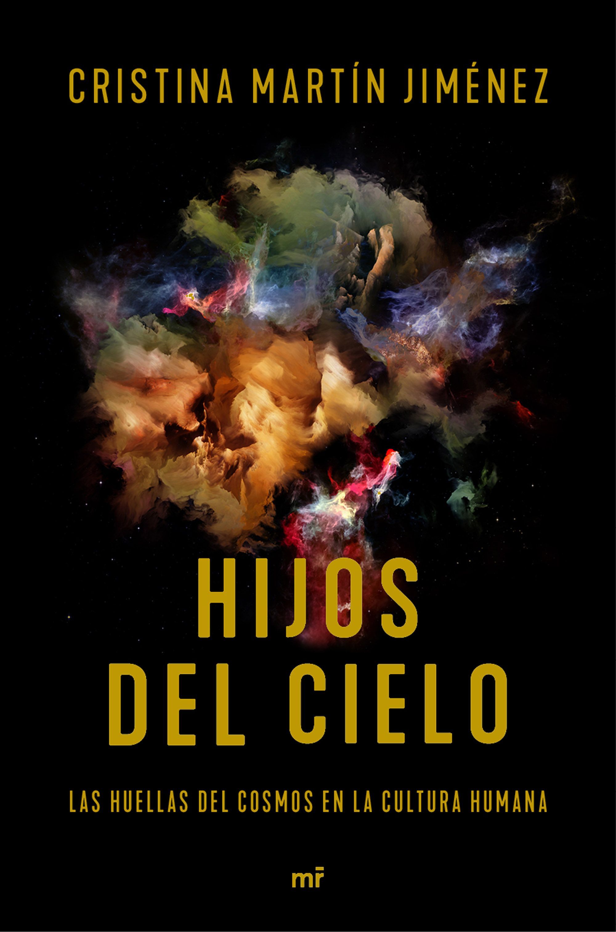 HIJOS DEL CIELO. LAS HUELLAS DEL COSMOS EN LA CULTURA HUMANA