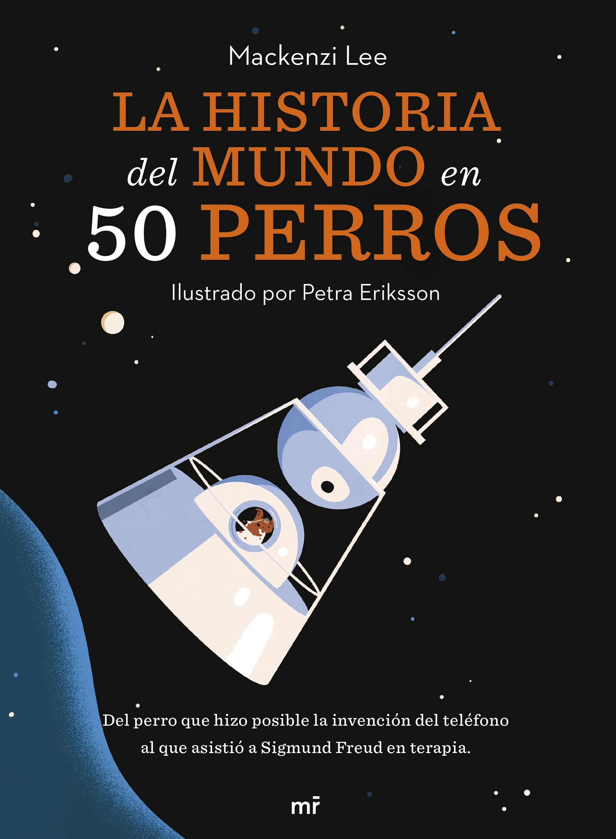 LA HISTORIA DEL MUNDO EN 50 PERROS. DEL PERRO QUE HIZO POSIBLE LA INVENCIÓN DEL TELÉFONO AL QUE ASISTIÓ A SIGMUND FR