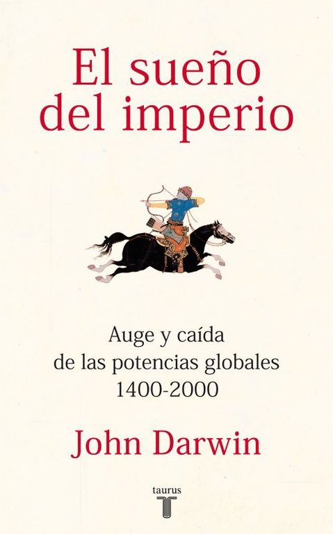 EL SUEÑO DEL IMPERIO. AUGE Y CAÍDA DE LAS POTENCIAS GLOBALES 1400-2000