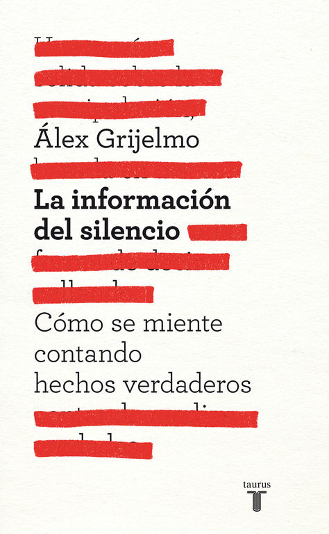 LA INFORMACIÓN DEL SILENCIO. CÓMO SE MIENTE CONTANDO HECHOS VERDADEROS