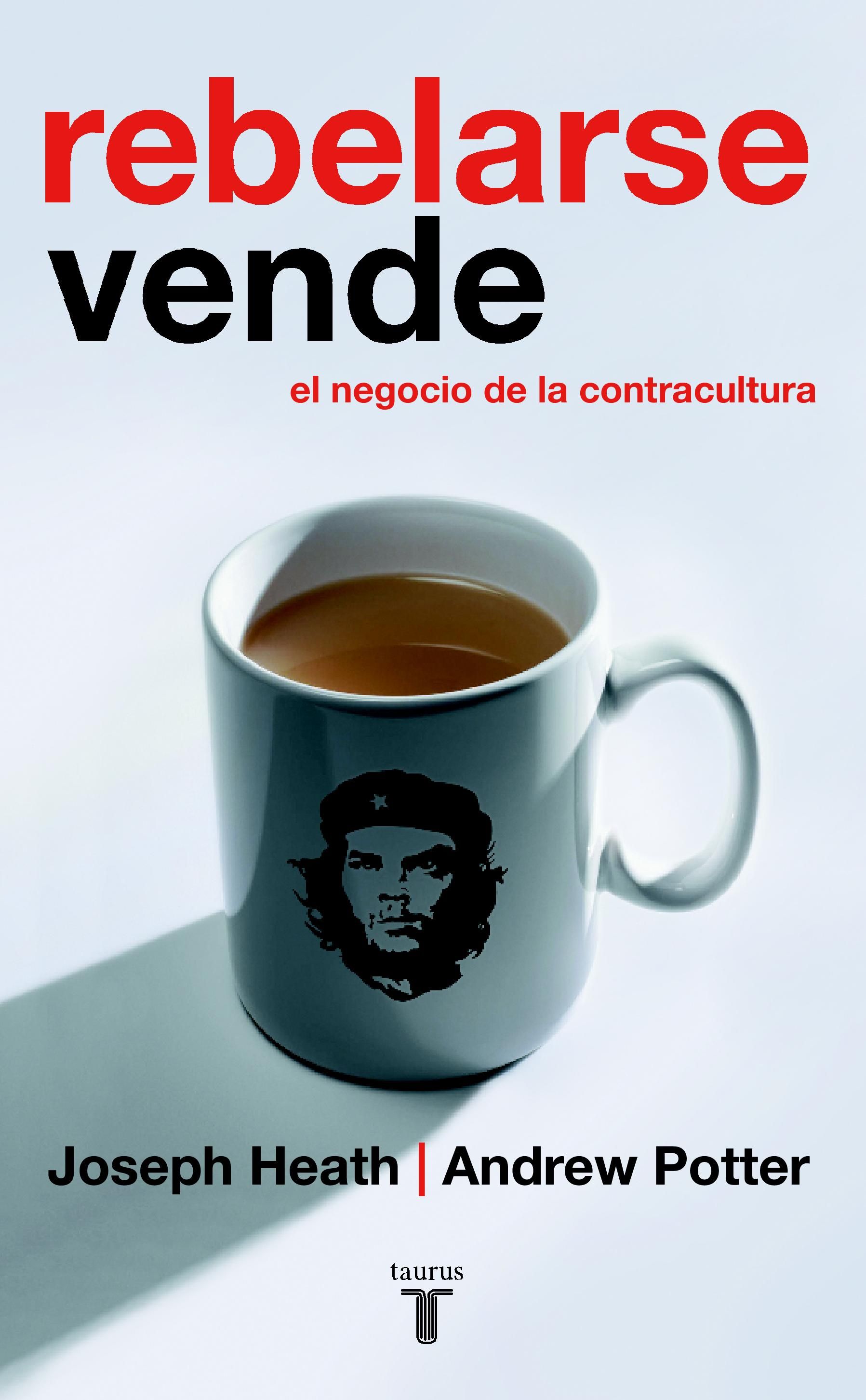 REBELARSE VENDE. EL NEGOCIO DE LA CONTRACULTURA