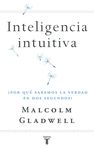 INTELIGENCIA INTUITIVA. ¿POR QUÉ SABEMOS LA VERDAD EN DOS SEGUNDOS?