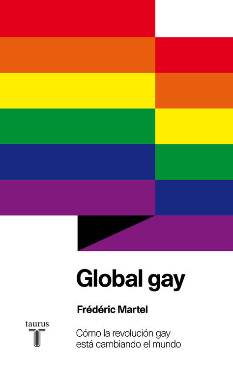 GLOBAL GAY. CÓMO LA REVOLUCIÓN GAY ESTÁ CAMBIANDO EL MUNDO