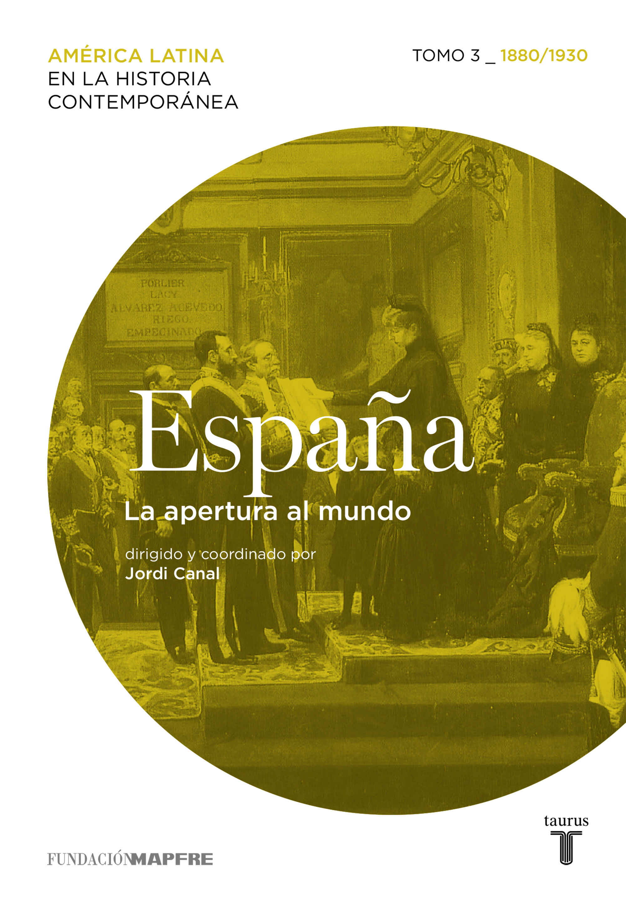 ESPAÑA. LA APERTURA AL MUNDO. TOMO 3 (1880-1930)